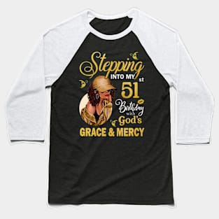 Stepping Into My 51st Birthday With God's Grace & Mercy Bday Baseball T-Shirt